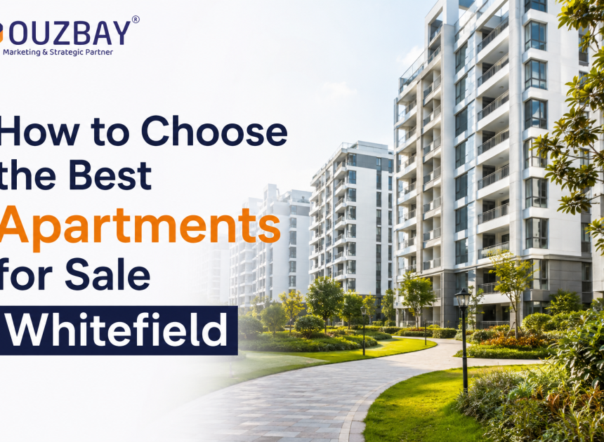 How to Choose the Best Apartments for Sale Whitefield